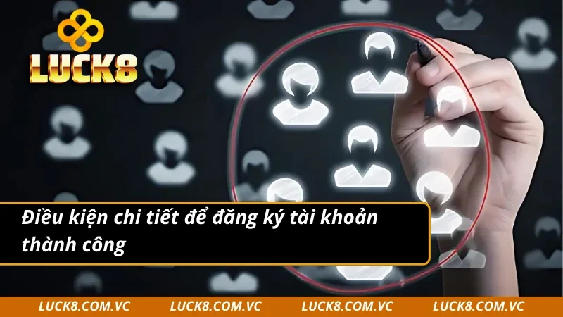 Điều kiện chi tiết để đăng ký LUCK8