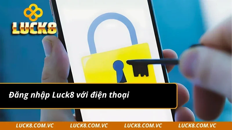 Bật mí cách đăng nhập Luck8 trên điện thoại 
