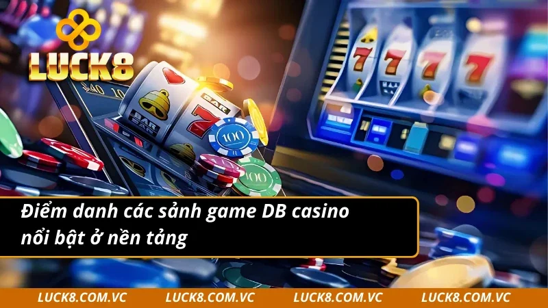 DB casino có nhiều sảnh game cực kỳ nổi tiếng 