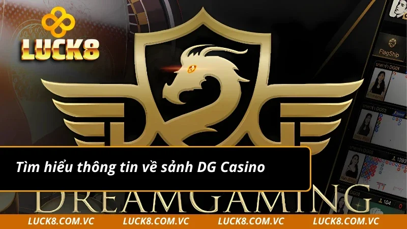 Nắm rõ hơn về DG Casino tại Luck8