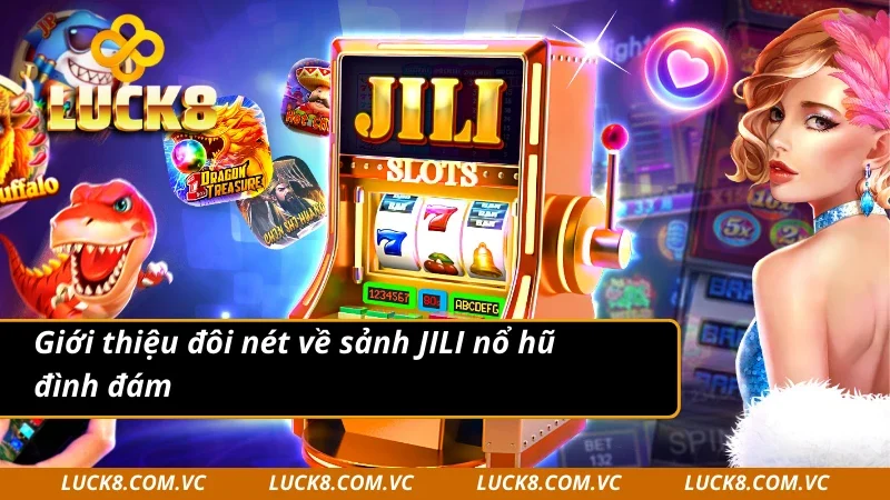 Giới thiệu đôi nét về sảnh  JILI nổ hũ đình đám