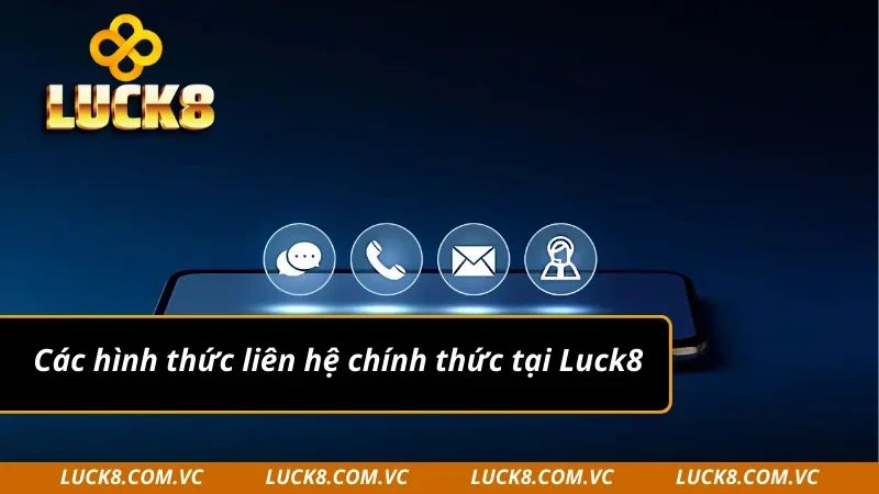 Tổng hợp một số hình thức liên hệ tại Luck8