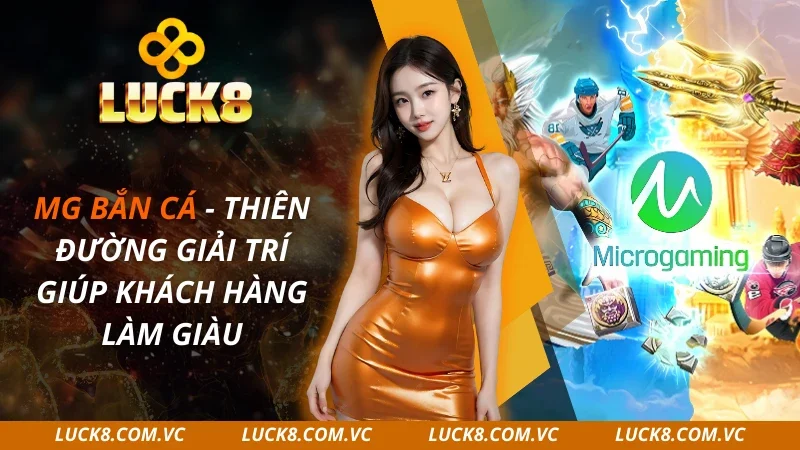 MG Bắn Cá – Thiên Đường Giải Trí Giúp Khách Hàng 2026