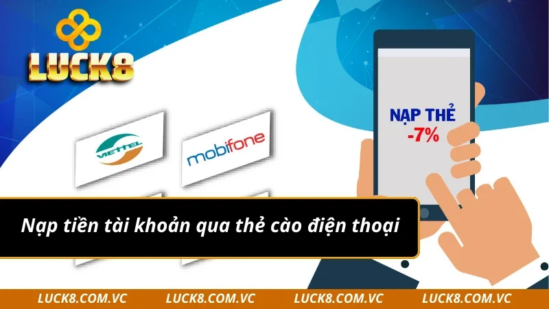 Nạp tiền Luck8 qua thẻ cào điện thoại dễ dàng