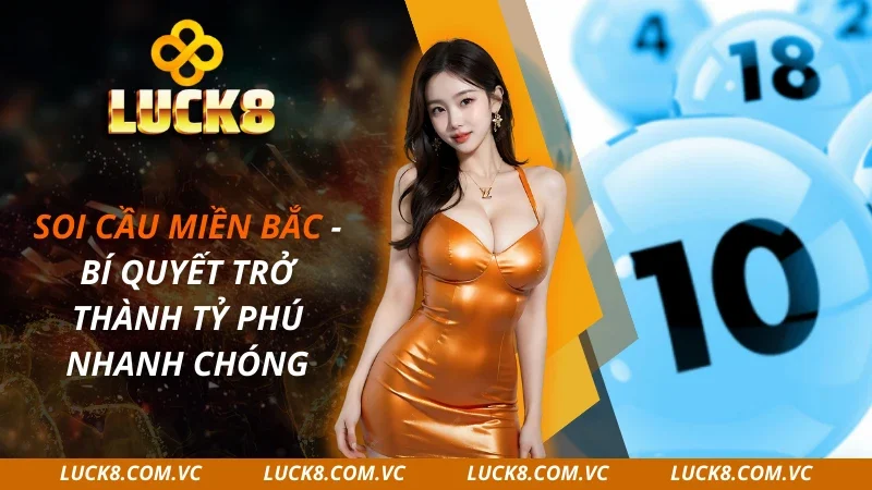 Soi cầu Miền Bắc – Bí Quyết Trở Thành Tỷ Phú 2026