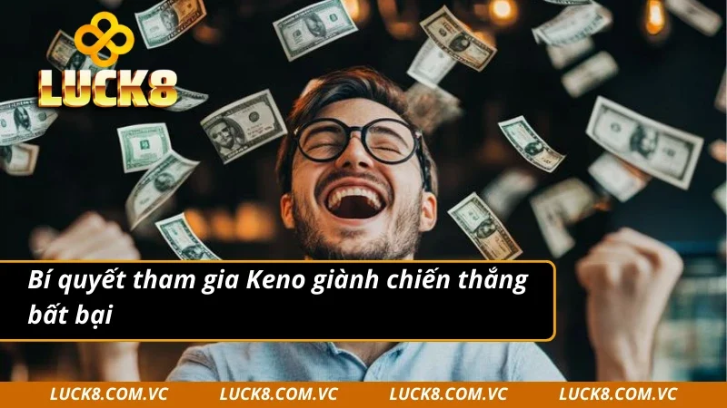 Bí quyết bất bại trong mọi lượt quay xổ số Keno